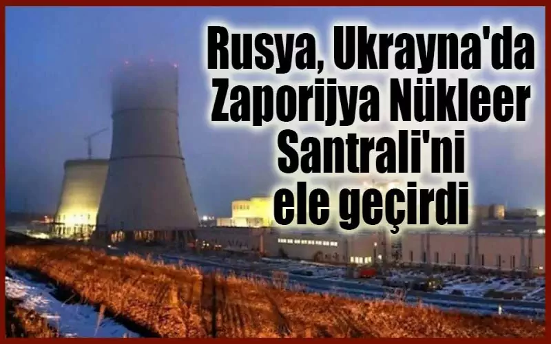 Zaporijya Nükleer Santrali Neden Vuruldu? Putin’in Amacı Nedir?