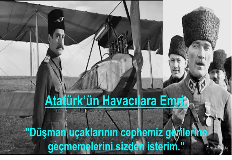 Atatürk: "Düşman uçaklarının cephemiz gerilerine geçmemelerini sizden isterim."