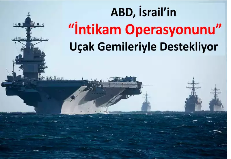 ABD, İsrail’in “İntikam Operasyonuna” Uçak Gemileriyle Neden Aktif Destek Veriyor?